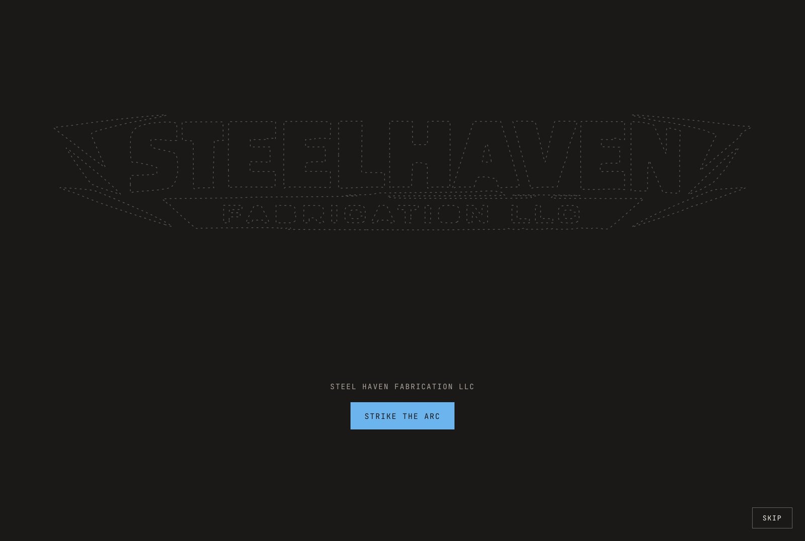 The Steel Haven Fabrication opening screen: the company mark drawn as a dashed outline on near-black, above a Strike the arc button.